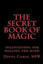 The Secret Book of Magic: Incantations for Healing the Mind