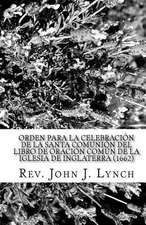 Orden Para La Celebracion de La Santa Comunion del Libro de Oracion Comun de La Iglesia de Inglaterra (1662)