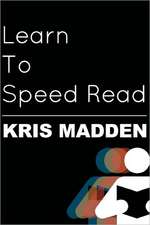 Learn to Speed Read: The Official Kris Madden Workbook