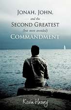 Jonah, John, and the Second Greatest (But Most Avoided) Commandment