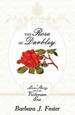 The Rose of Darbley: A Love Story Set in the Victorian Era