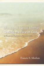 Monsignor Francis Meehan Seeking the Face of God