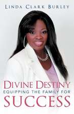 Divine Destiny Equipping the Family for Success