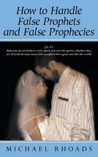 How to Handle False Prophets and False Prophecies