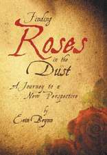 Brynn, E: Finding Roses in the Dust