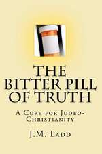 The Bitter Pill of Truth: A Cure for Judeo-Christianity