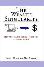 The Wealth Singularity: How to Use Accelerating Technology to Create Wealth