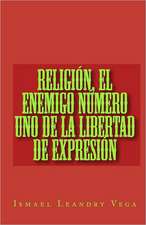 Religion, El Enemigo Numero Uno de La Libertad de Expresion: Tips, Tricks, Short Cuts & Insider Cake Decorating Secrets for the Novice