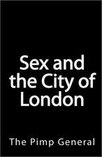 Sex and the City of London: A Guide to the Exciting Nightlife of London - 2010 Edition