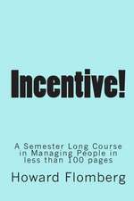 Incentive!: A Semester Long Course in Managing People in Less Than 70 Pages