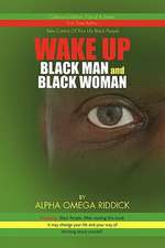 WAKE UP BLACK MAN and BLACK WOMAN