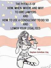 The Pitfalls of How, When, Where and Why to Hire Lawyers and How to Use a Consultant to Do So and Lower Your Legal Fees