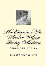 The Essential Ella Wheeler Wilcox Poetry Collection