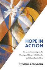 Hope in Action: Subversive Eschatology in the Theology of Edward Schillebeeckx and Johann Baptist Metz