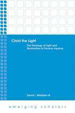 Christ the Light: The Theology of Light and Illumination in Thomas Aquinas