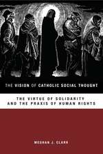 The Vision of Catholic Social Thought: The Virtue of Solidarity and the Praxis of Human Rights