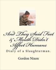 And They Said Foot & Mouth Didn't Affect Humans: Diary of a Slaughterman.