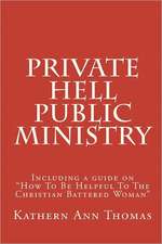 Private Hell - Public Ministry: A True Story about a Christian Woman's Marital Abuse