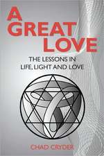 A Great Love: The Lessons in Life, Light and Love