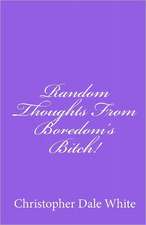 Random Thoughts from Boredom's Bitch!