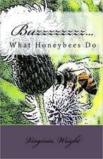 Buzzzzzzzz...: What Honeybees Do