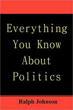 Everything You Know about Politics