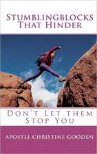 Stumblingblocks That Hinder: Don't Let Them Stop You