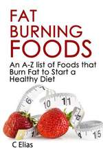 Fat Burning Foods: An A-Z List of Foods That Burn Fat to Start a Healthy Diet