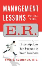 Management Lessons from the E.R.: Prescriptions for Success in Your Business