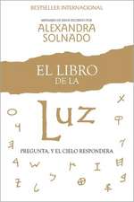 El Libro de la Luz: Pregunta, y el Cielo Respondera = The Book of Light