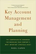 Key Account Management and Planning: The Comprehensive Handbook for Managing Your Compa