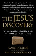 The Jesus Discovery: The New Archaeological Find That Reveals the Birth of Christianity