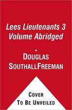 Lees Lieutenants 3 Volume Abridged: A Study in Command