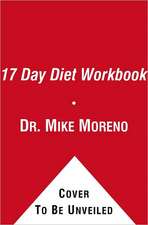 The 17 Day Diet Workbook: Your Guide to Healthy Weight Loss with Rapid Results