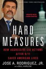 Hard Measures: How Aggressive CIA Actions After 9/11 Saved American Lives