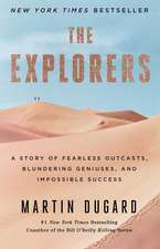 The Explorers: A Story of Fearless Outcasts, Blundering Geniuses, and Impossible Success