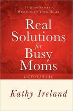 Real Solutions for Busy Moms Devotional: 52 God-Inspired Messages for Your Heart