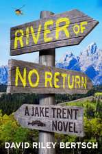 River of No Return: A Jake Trent Novel