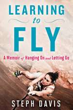 Learning to Fly: A Memoir of Hanging on and Letting Go