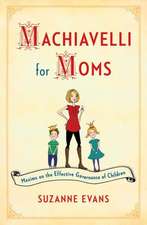 Machiavelli for Moms: Maxims on the Effective Governance of Children*