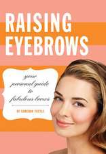 Raising Eyebrows: Your Personal Guide to Fabulous Brows