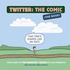 Twitter: Comics Based on the Greatest Tweets of Our Generation