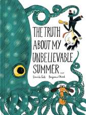 The Truth about My Unbelievable Summer . . .