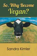 So, Why Become Vegan?: A. Nutritional Reasons B. Spiritual Reasons C.Environmental Reasons D. Ethical Reasons E. All of the Above