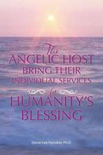 The Angelic Host Bring Their Individual Services for Humanity's Blessing