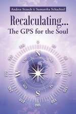 Recalculating...the GPS for the Soul