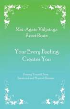 Your Every Feeling Creates You