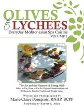 Olives to Lychees Everyday Mediter-Asian Spa Cuisine Volume 1: What to Eat, How to Eat for Optimal Nourishment and Wellness to Resolve Health and Weig