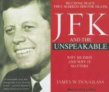 JFK and the Unspeakable: Why He Died and Why It Matters