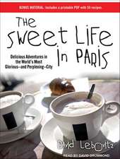 The Sweet Life in Paris: Delicious Adventures in the World's Most Glorious--And Perplexing--City